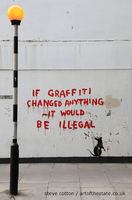 Banksy - If graffiti changed anything it would be illegal