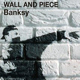 Banksy Wall and Piece