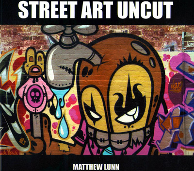 Street Art Uncut Book - Matthew Lunn