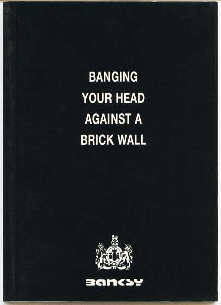 Banksy Banging Your Head Against A Brick Wall